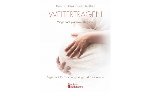 Buchkritik: „Weitertragen: Wege nach pränataler Diagnose“